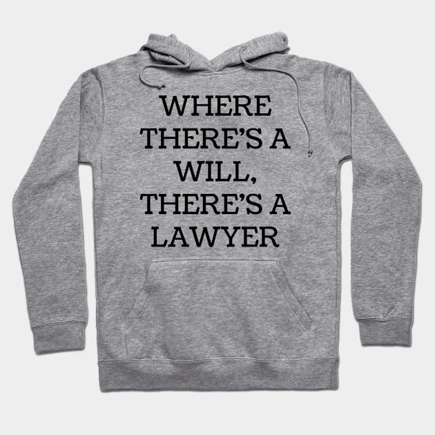 Where there's a will, there's a lawyer Hoodie by Word and Saying